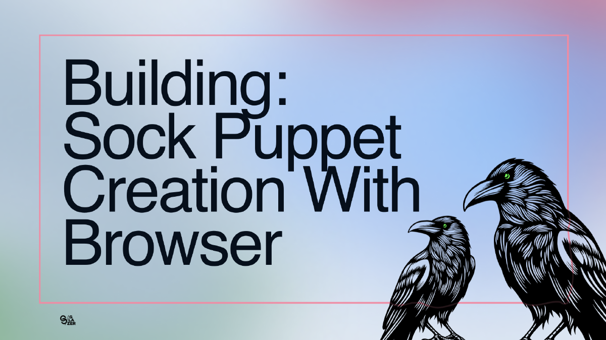 Building With Glazer - Sock Puppets Creation at Scale